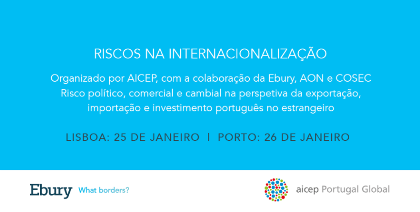 Riscos na Internacionalização: evento organizado por AICEP, com a colaboração da Ebury, AON e COSEC