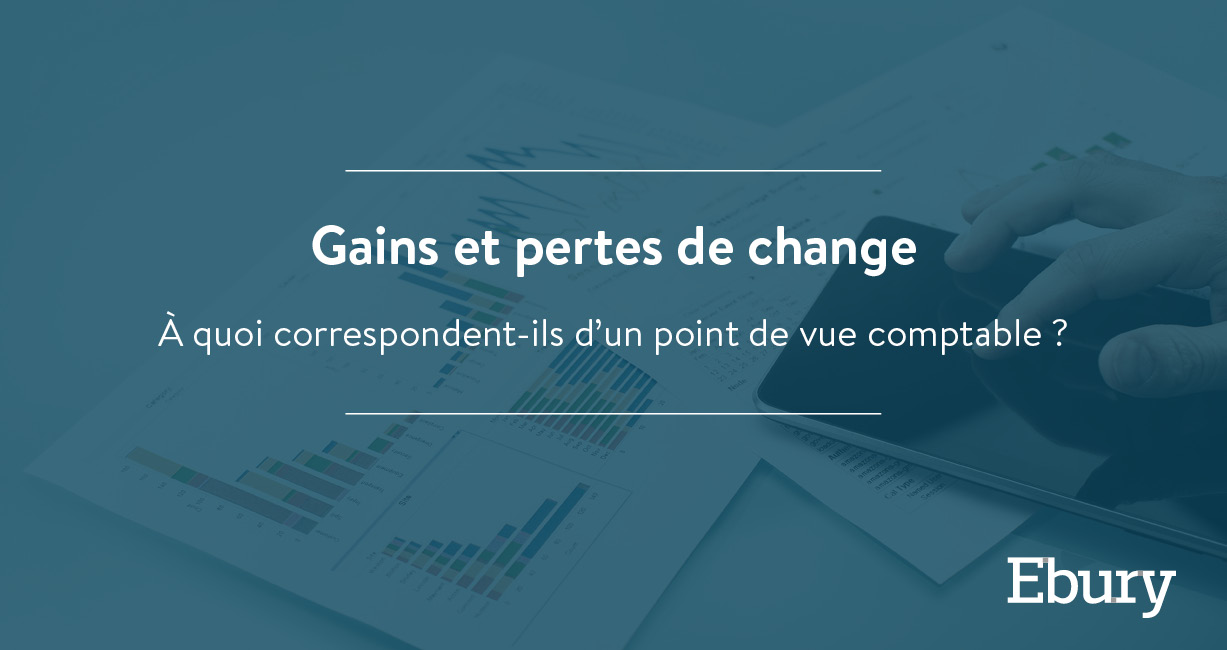 Gains et pertes de change : À quoi correspondent-ils d’un point de vue comptable ?